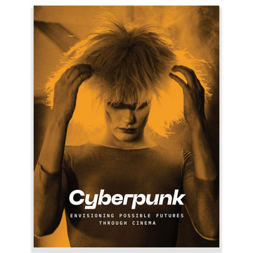 Cover of the book 'CYBERPUNK: ENVISIONING POSSIBLE FUTURES THROUGH CINEMA' featuring a person with hands in their hair, with a yellow and orange color filter.